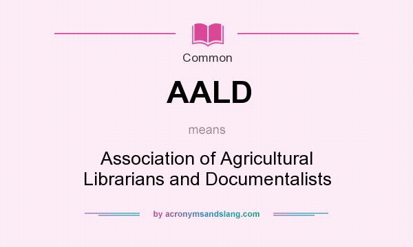 What does AALD mean? It stands for Association of Agricultural Librarians and Documentalists