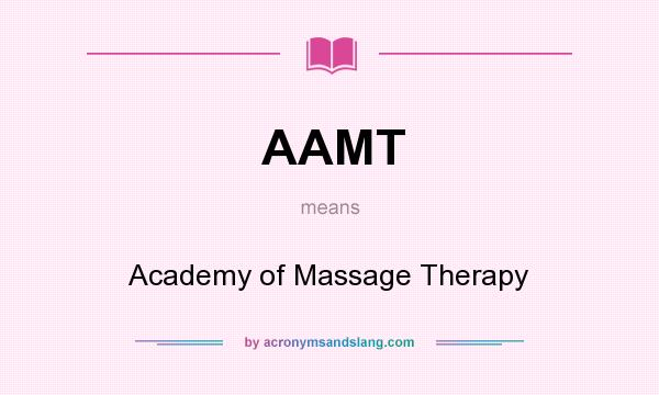 What does AAMT mean? It stands for Academy of Massage Therapy