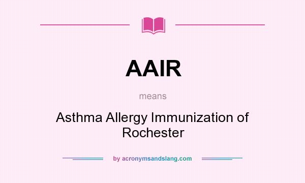 What does AAIR mean? It stands for Asthma Allergy Immunization of Rochester