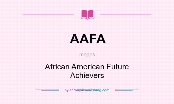 What does AAFA mean? It stands for African American Future Achievers