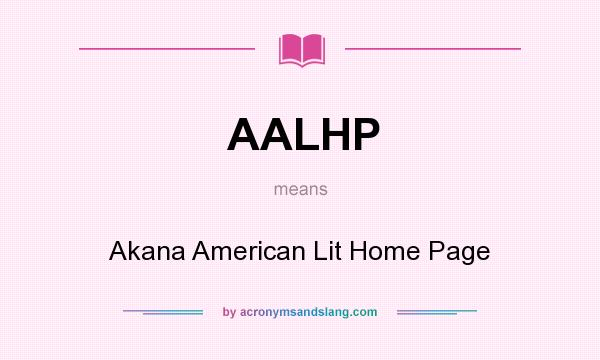 What does AALHP mean? It stands for Akana American Lit Home Page