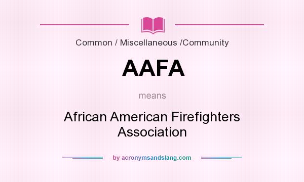 What does AAFA mean? It stands for African American Firefighters Association