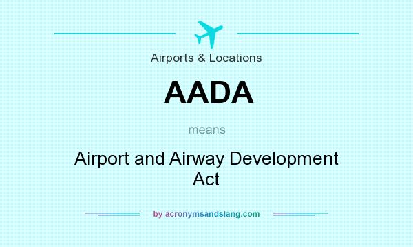 What does AADA mean? It stands for Airport and Airway Development Act