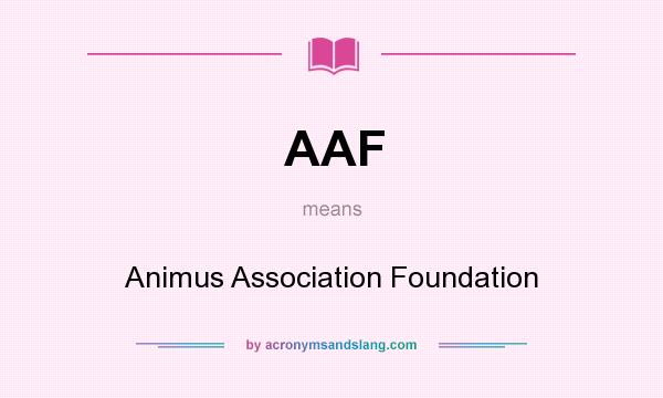 What does AAF mean? It stands for Animus Association Foundation