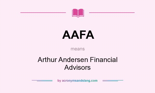 What does AAFA mean? It stands for Arthur Andersen Financial Advisors