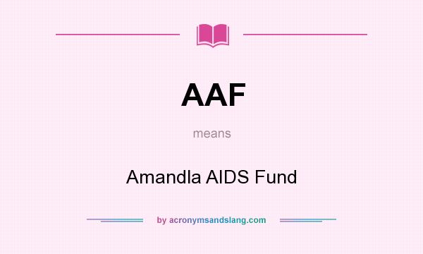 What does AAF mean? It stands for Amandla AIDS Fund