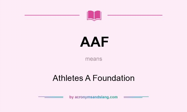 What does AAF mean? It stands for Athletes A Foundation