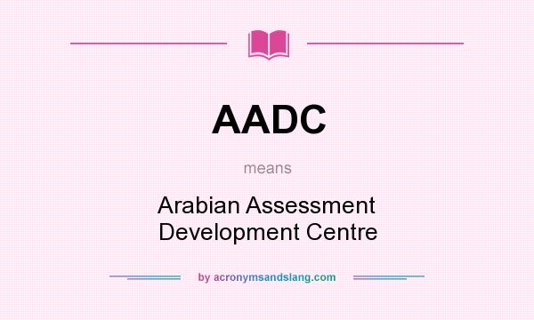 What does AADC mean? It stands for Arabian Assessment Development Centre