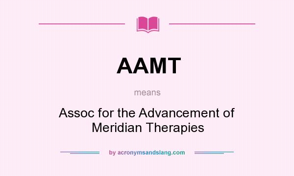 What does AAMT mean? It stands for Assoc for the Advancement of Meridian Therapies