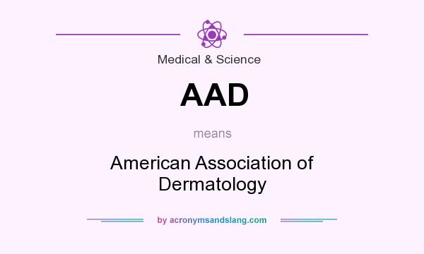 What does AAD mean? It stands for American Association of Dermatology