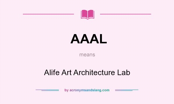 What does AAAL mean? It stands for Alife Art Architecture Lab