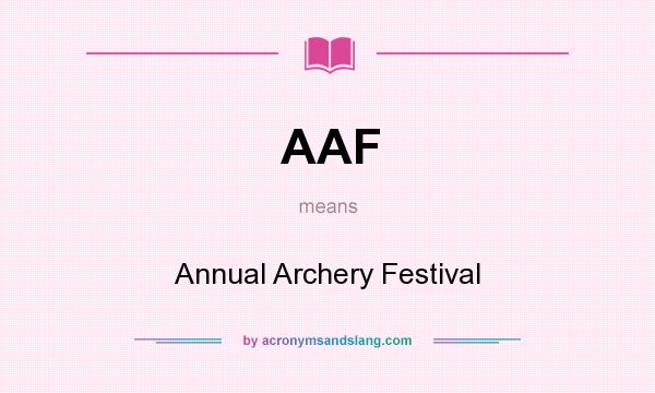 What does AAF mean? It stands for Annual Archery Festival