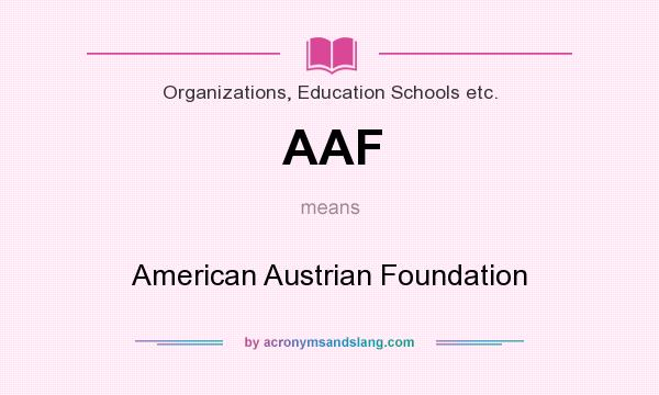 What does AAF mean? It stands for American Austrian Foundation