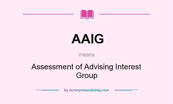 What does AAIG mean? It stands for Assessment of Advising Interest Group
