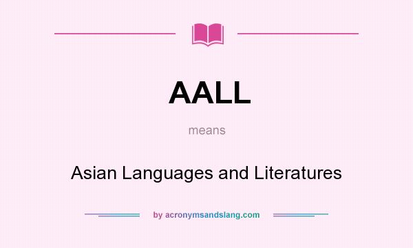 What does AALL mean? It stands for Asian Languages and Literatures