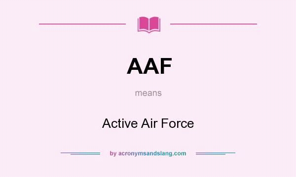 What does AAF mean? It stands for Active Air Force