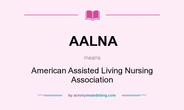 What does AALNA mean? It stands for American Assisted Living Nursing Association