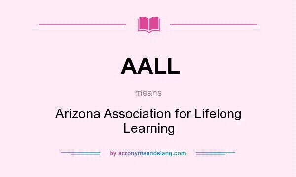What does AALL mean? It stands for Arizona Association for Lifelong Learning