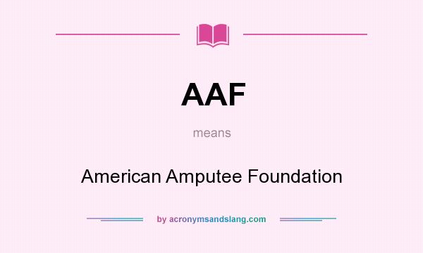 What does AAF mean? It stands for American Amputee Foundation