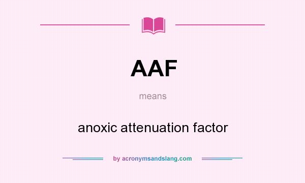 What does AAF mean? It stands for anoxic attenuation factor