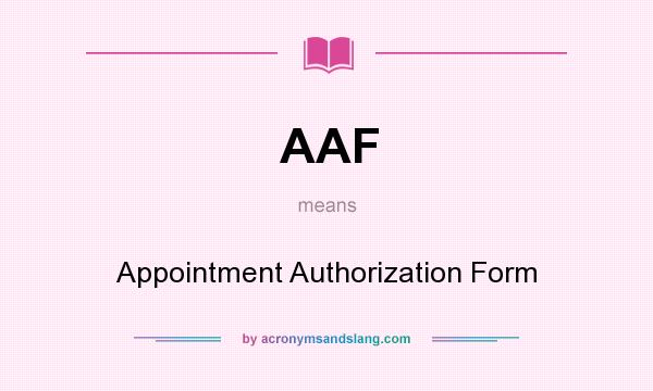 What does AAF mean? It stands for Appointment Authorization Form