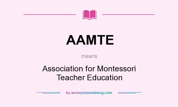 What does AAMTE mean? It stands for Association for Montessori Teacher Education