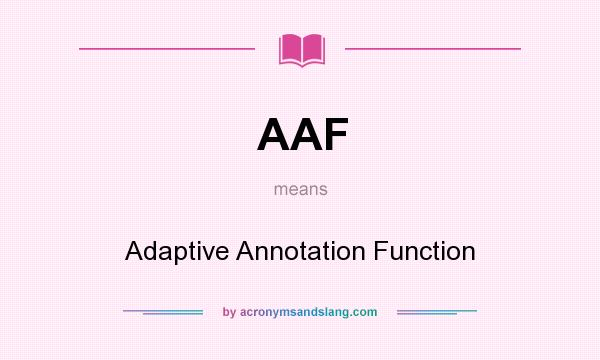 What does AAF mean? It stands for Adaptive Annotation Function