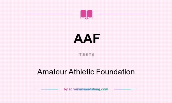 What does AAF mean? It stands for Amateur Athletic Foundation