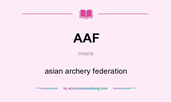 What does AAF mean? It stands for asian archery federation