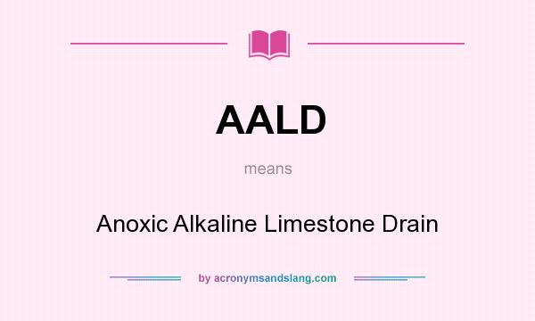 What does AALD mean? It stands for Anoxic Alkaline Limestone Drain
