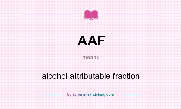 What does AAF mean? It stands for alcohol attributable fraction