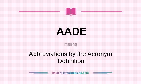 What does AADE mean? It stands for Abbreviations by the Acronym Definition