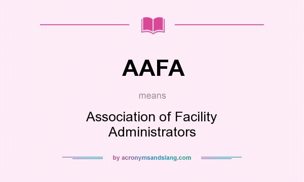 What does AAFA mean? It stands for Association of Facility Administrators