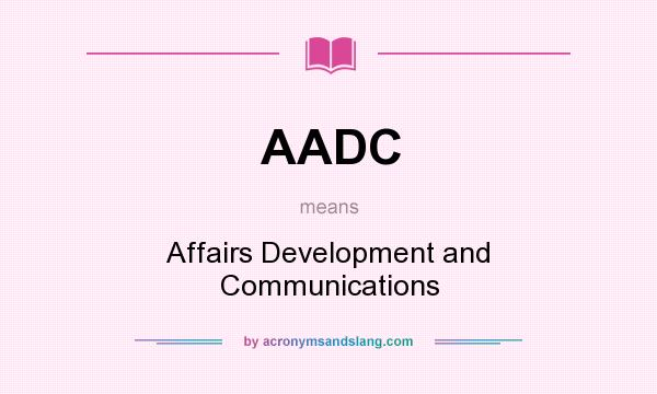 What does AADC mean? It stands for Affairs Development and Communications