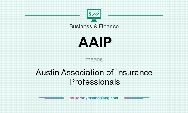 What does AAIP mean? It stands for Austin Association of Insurance Professionals