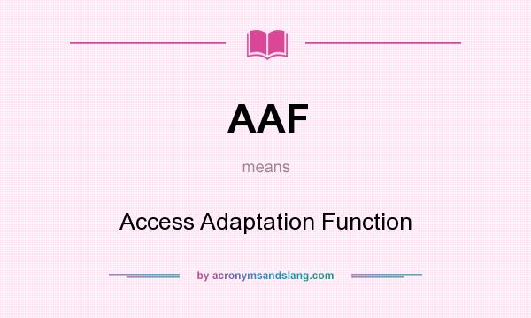 What does AAF mean? It stands for Access Adaptation Function