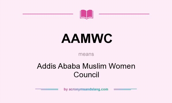 What does AAMWC mean? It stands for Addis Ababa Muslim Women Council