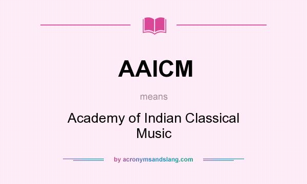 What does AAICM mean? It stands for Academy of Indian Classical Music