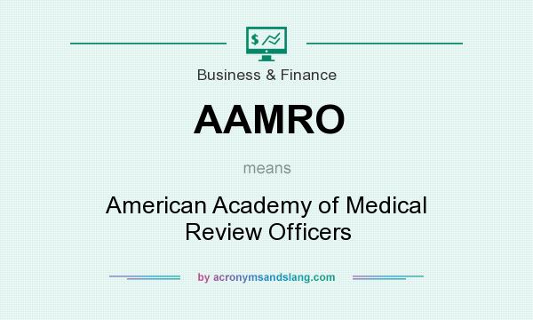What does AAMRO mean? It stands for American Academy of Medical Review Officers