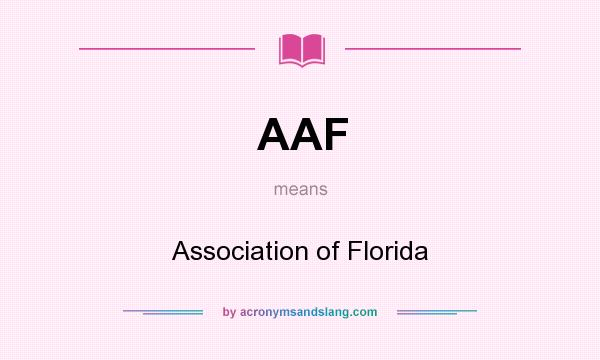 What does AAF mean? It stands for Association of Florida
