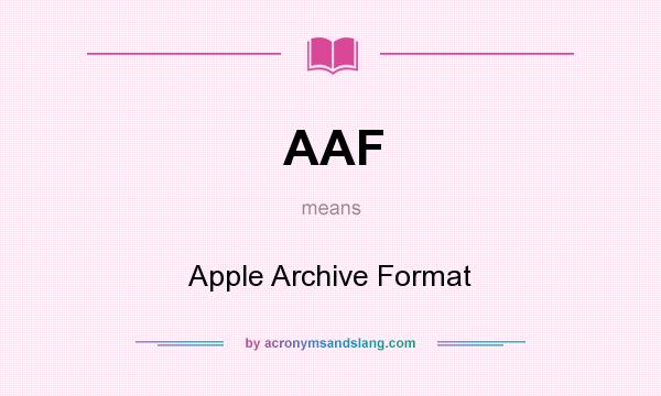What does AAF mean? It stands for Apple Archive Format