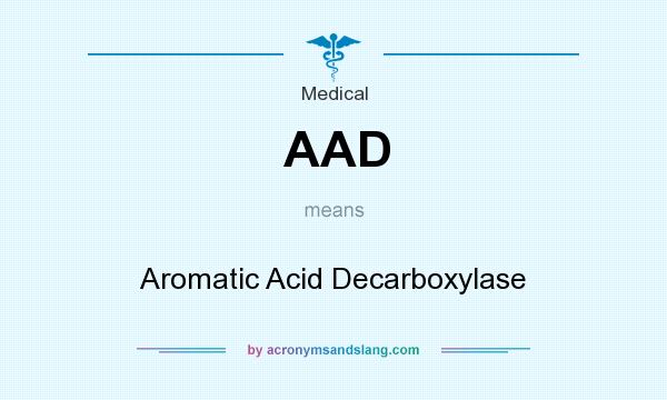 What does AAD mean? It stands for Aromatic Acid Decarboxylase