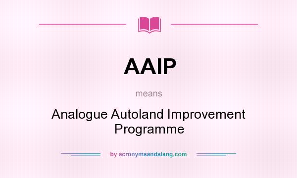 What does AAIP mean? It stands for Analogue Autoland Improvement Programme