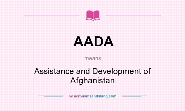What does AADA mean? It stands for Assistance and Development of Afghanistan