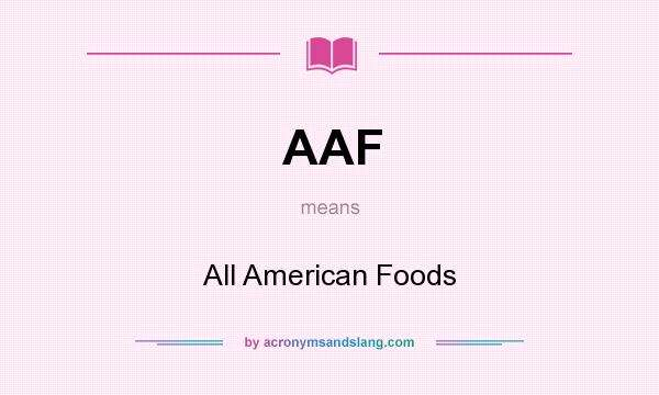 What does AAF mean? It stands for All American Foods