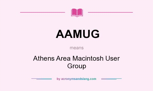 What does AAMUG mean? It stands for Athens Area Macintosh User Group