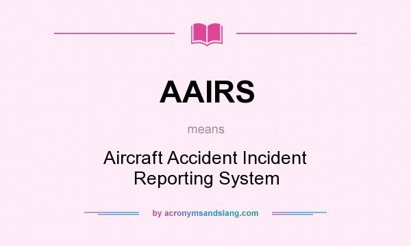 What does AAIRS mean? It stands for Aircraft Accident Incident Reporting System