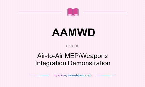 What does AAMWD mean? It stands for Air-to-Air MEP/Weapons Integration Demonstration