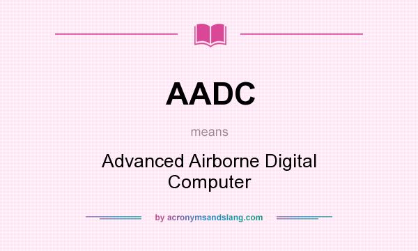 What does AADC mean? It stands for Advanced Airborne Digital Computer