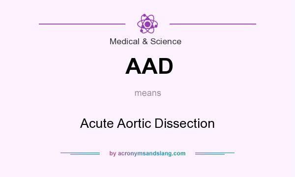 What does AAD mean? It stands for Acute Aortic Dissection